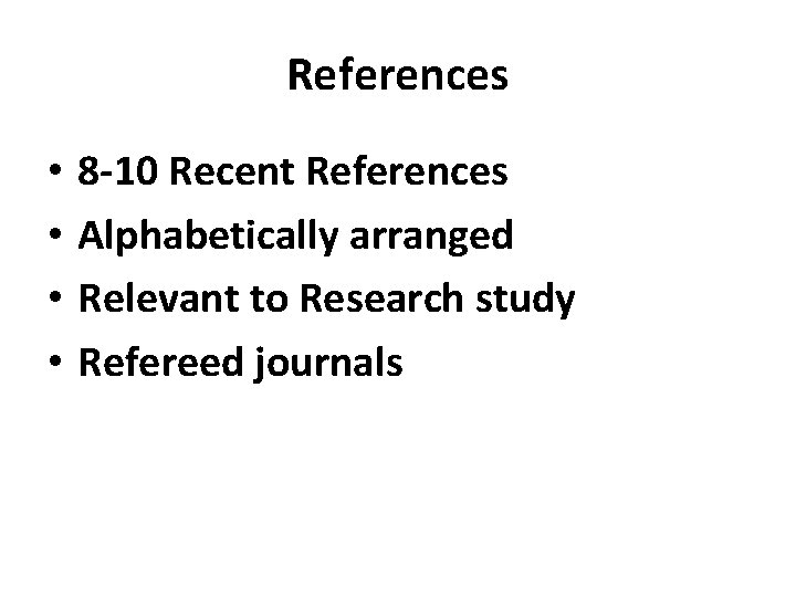 References • • 8 -10 Recent References Alphabetically arranged Relevant to Research study Refereed