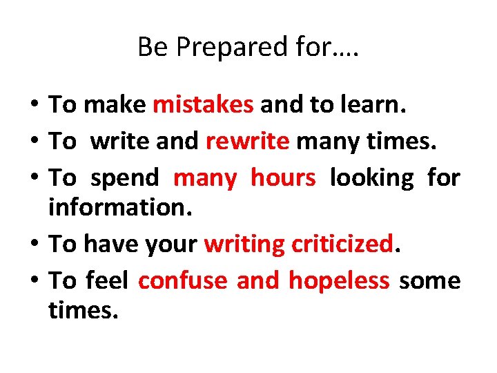 Be Prepared for…. • To make mistakes and to learn. • To write and