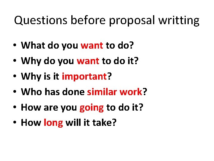 Questions before proposal writting • • • What do you want to do? Why