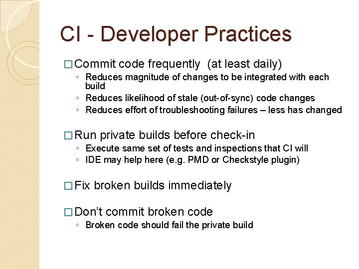CI - Developer Practices � Commit code frequently (at least daily) ◦ Reduces magnitude