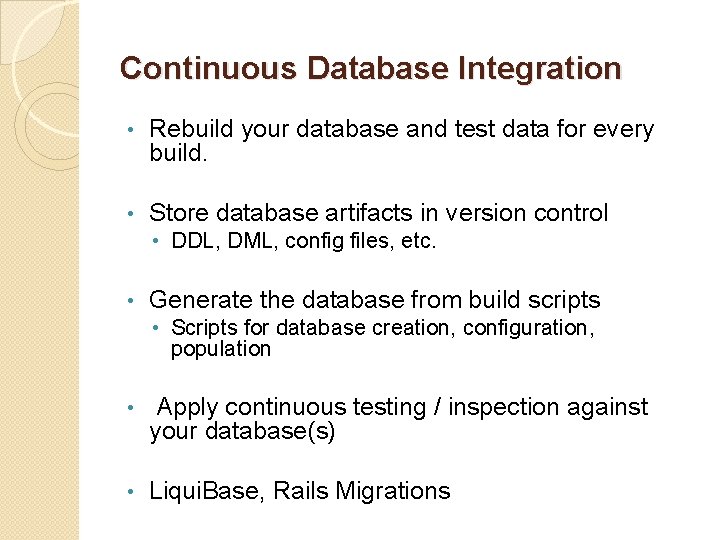 Continuous Database Integration • Rebuild your database and test data for every build. •