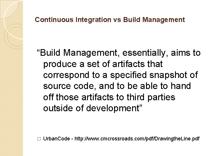 Continuous Integration vs Build Management “Build Management, essentially, aims to produce a set of