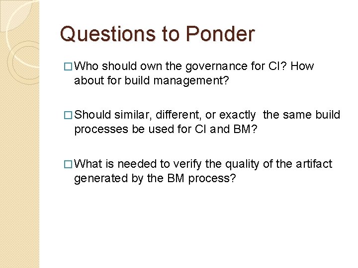 Questions to Ponder � Who should own the governance for CI? How about for