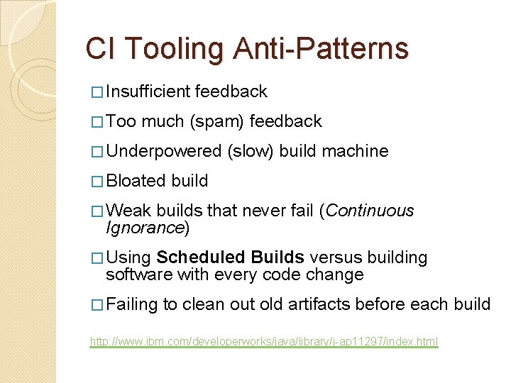 CI Tooling Anti-Patterns � Insufficient � Too feedback much (spam) feedback � Underpowered �