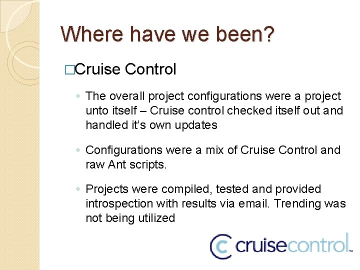 Where have we been? �Cruise Control ◦ The overall project configurations were a project