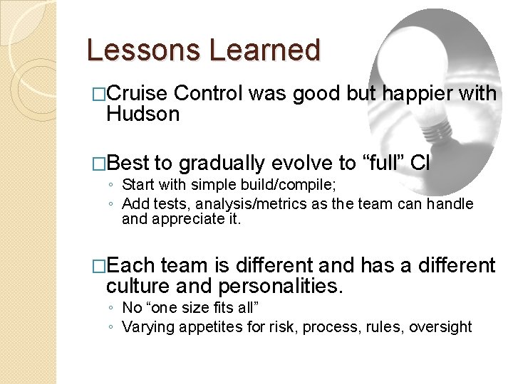 Lessons Learned �Cruise Control was good but happier with Hudson �Best to gradually evolve