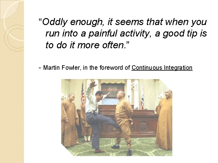 “Oddly enough, it seems that when you run into a painful activity, a good