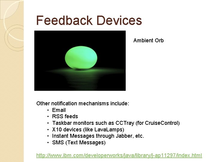 Feedback Devices Ambient Orb Other notification mechanisms include: • Email • RSS feeds •
