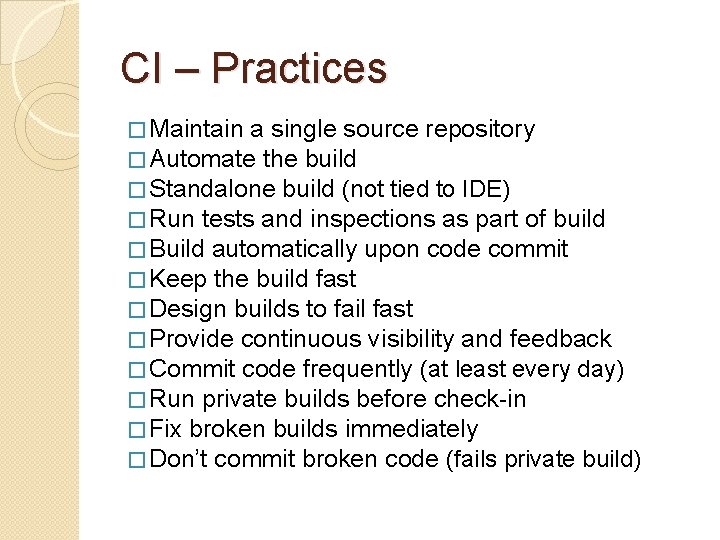 CI – Practices � Maintain a single source repository � Automate the build �