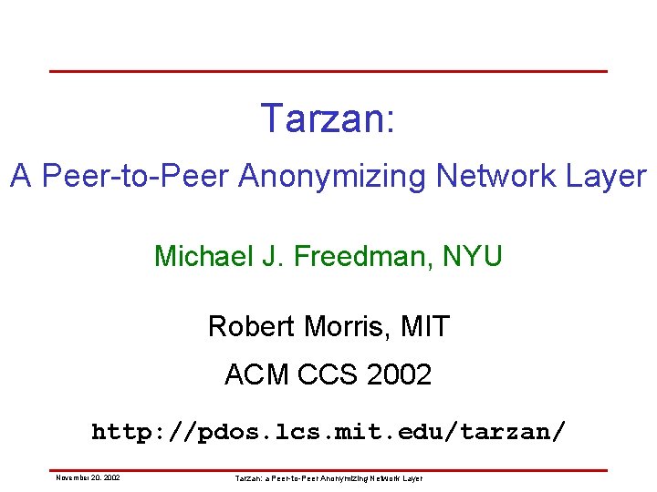 Tarzan: A Peer-to-Peer Anonymizing Network Layer Michael J. Freedman, NYU Robert Morris, MIT ACM