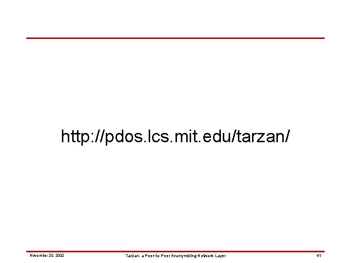 http: //pdos. lcs. mit. edu/tarzan/ November 20, 2002 Tarzan: a Peer-to-Peer Anonymizing Network Layer