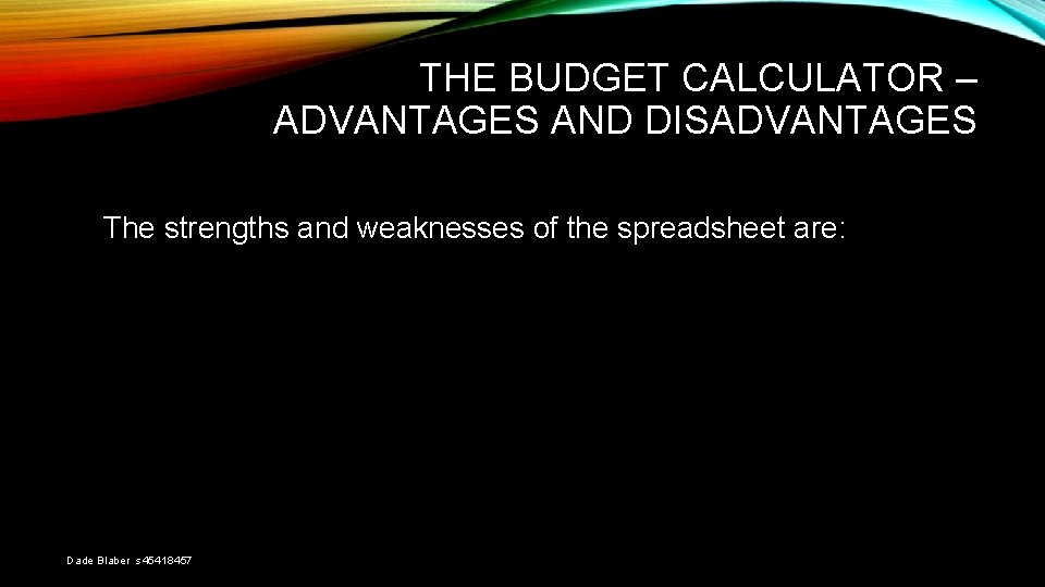 THE BUDGET CALCULATOR – ADVANTAGES AND DISADVANTAGES The strengths and weaknesses of the spreadsheet