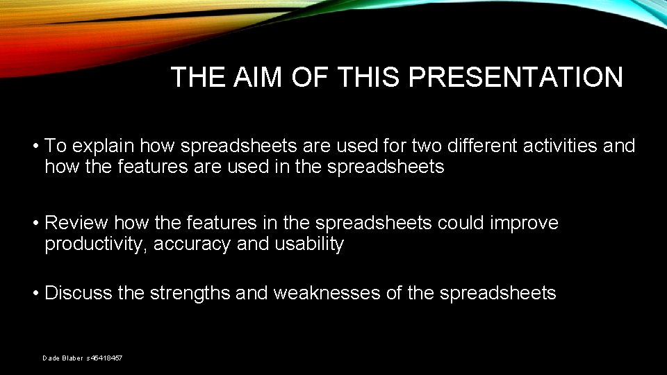 THE AIM OF THIS PRESENTATION • To explain how spreadsheets are used for two