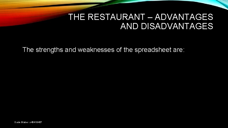 THE RESTAURANT – ADVANTAGES AND DISADVANTAGES The strengths and weaknesses of the spreadsheet are: