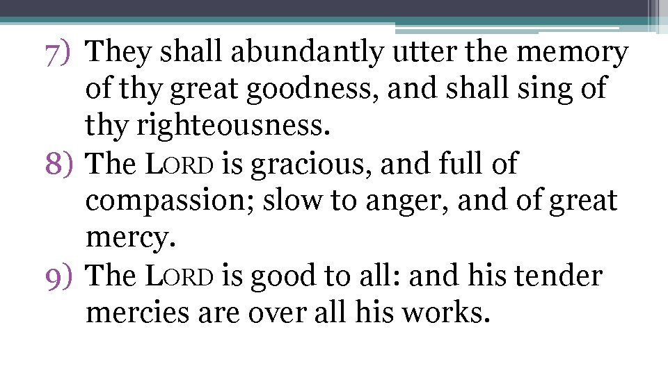 7) They shall abundantly utter the memory of thy great goodness, and shall sing