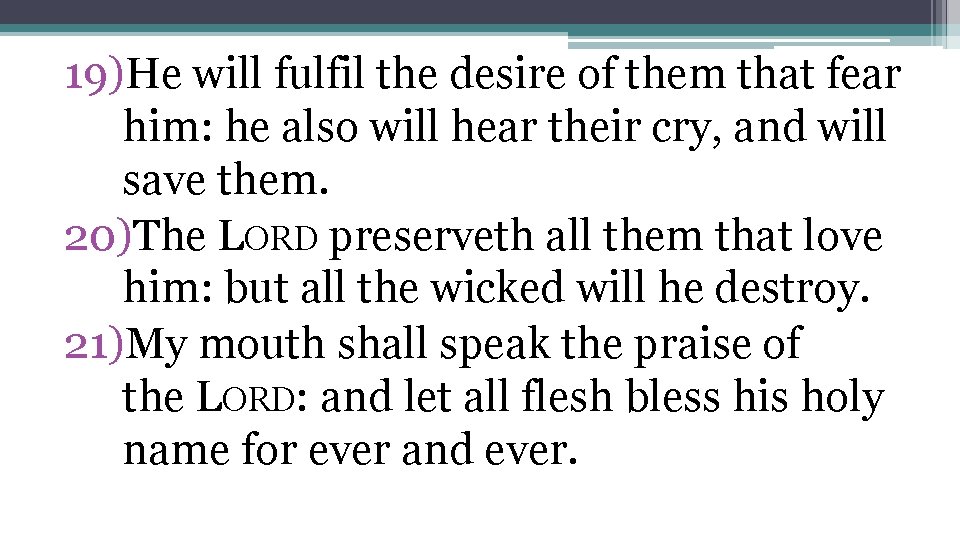 19)He will fulfil the desire of them that fear him: he also will hear