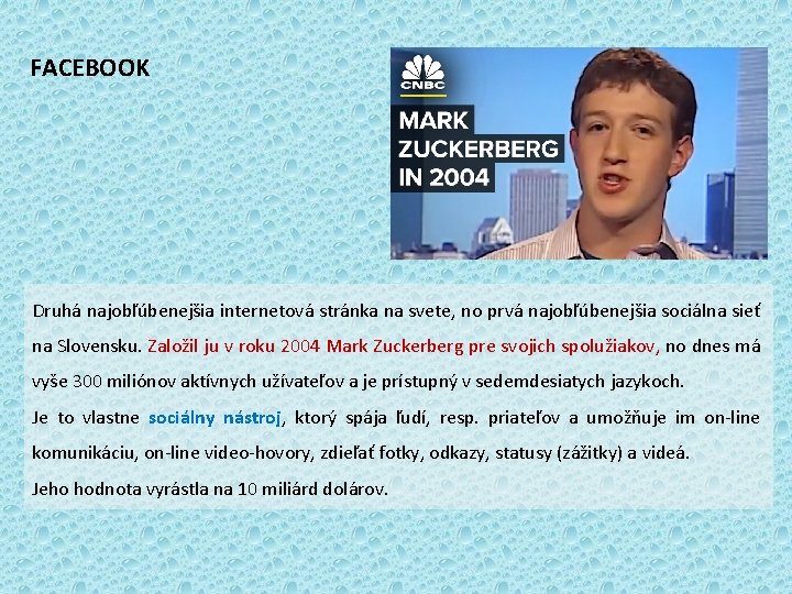 FACEBOOK Druhá najobľúbenejšia internetová stránka na svete, no prvá najobľúbenejšia sociálna sieť na Slovensku.