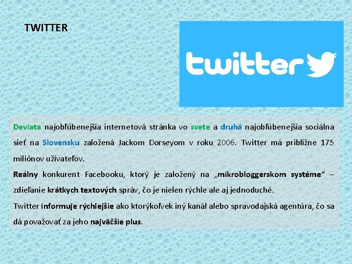 TWITTER Deviata najobľúbenejšia internetová stránka vo svete a druhá najobľúbenejšia sociálna sieť na Slovensku TWITTER Deviata najobľúbenejšia internetová stránka vo svete a druhá najobľúbenejšia sociálna sieť na Slovensku