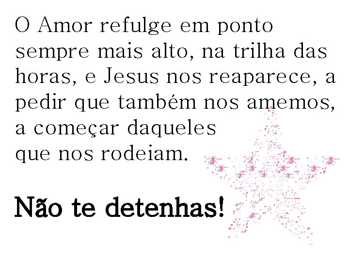 O Amor refulge em ponto sempre mais alto, na trilha das horas, e Jesus