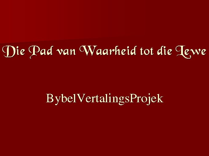 Die Pad van Waarheid tot die Lewe Bybel. Vertalings. Projek 