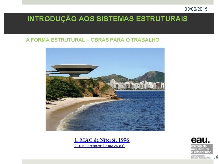 30/03/2015 INTRODUÇÃO AOS SISTEMAS ESTRUTURAIS A FORMA ESTRUTURAL – OBRAS PARA O TRABALHO 1.