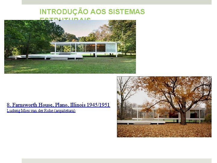 INTRODUÇÃO AOS SISTEMAS ESTRUTURAIS 8. Farnsworth House, Plano, Illinois 1945/1951 Ludwig Mies van der