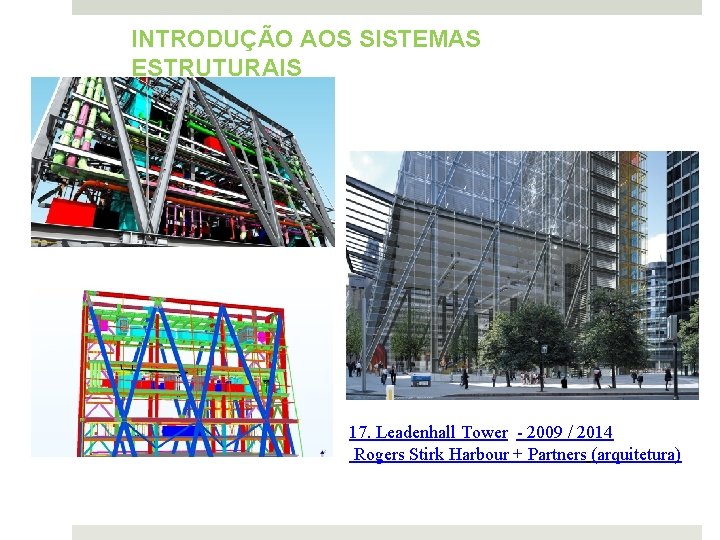 INTRODUÇÃO AOS SISTEMAS ESTRUTURAIS 17. Leadenhall Tower - 2009 / 2014 Rogers Stirk Harbour