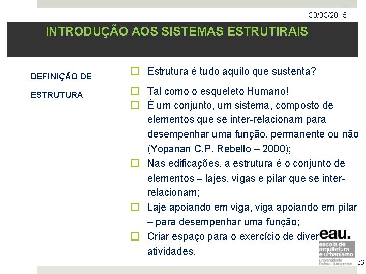 30/03/2015 INTRODUÇÃO AOS SISTEMAS ESTRUTIRAIS DEFINIÇÃO DE ESTRUTURA � Estrutura é tudo aquilo que