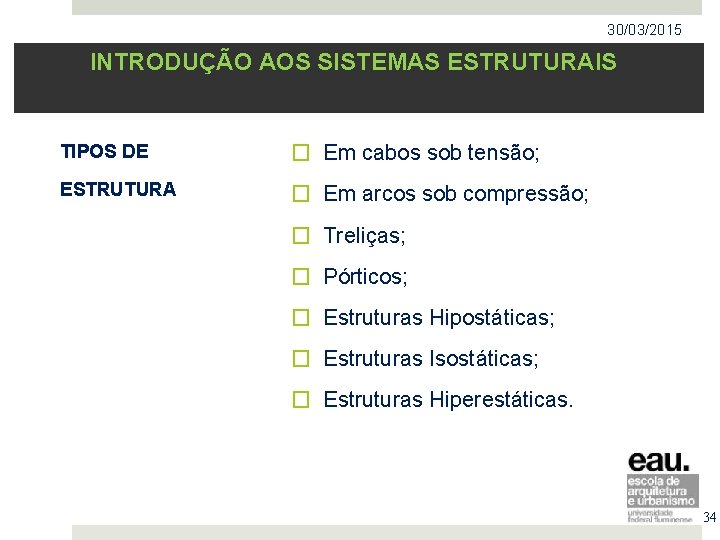 30/03/2015 INTRODUÇÃO AOS SISTEMAS ESTRUTURAIS TIPOS DE � Em cabos sob tensão; ESTRUTURA �