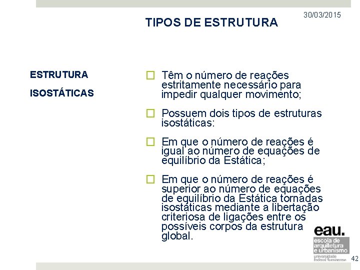 TIPOS DE ESTRUTURA ISOSTÁTICAS 30/03/2015 � Têm o número de reações estritamente necessário para