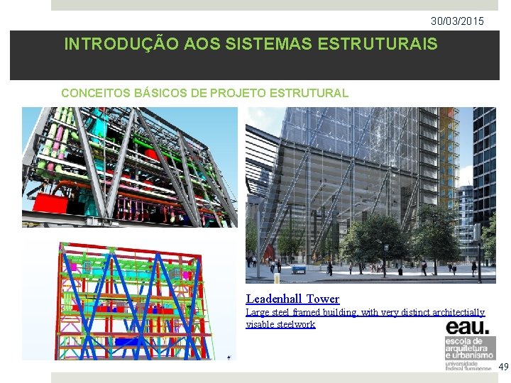 30/03/2015 INTRODUÇÃO AOS SISTEMAS ESTRUTURAIS CONCEITOS BÁSICOS DE PROJETO ESTRUTURAL Leadenhall Tower Large steel