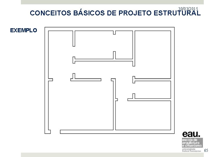 30/03/2015 PROJETO NO MERCADO IMOBILIÁRIO CONCEITOS BÁSICOS DE PROJETO ESTRUTURAL EXEMPLO 65 