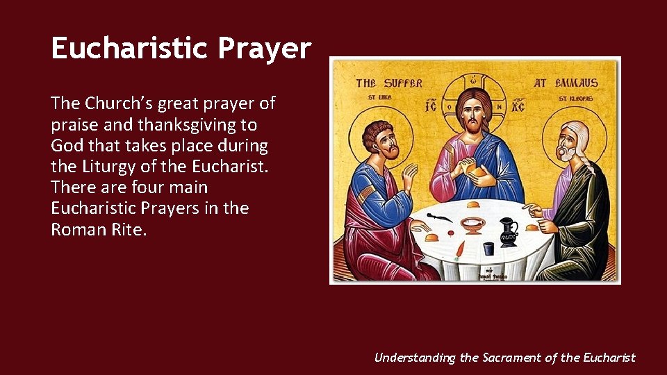 Eucharistic Prayer The Church’s great prayer of praise and thanksgiving to God that takes