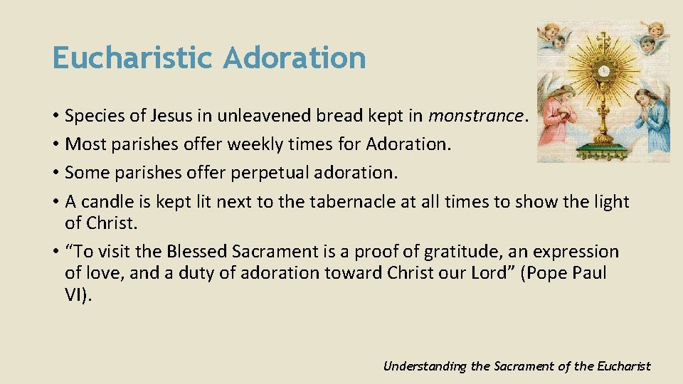Eucharistic Adoration • Species of Jesus in unleavened bread kept in monstrance. • Most