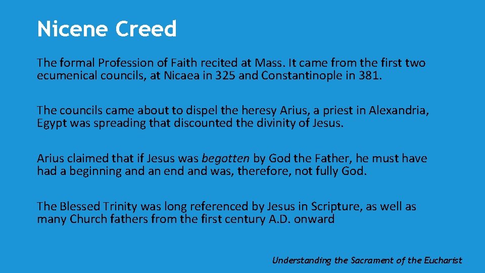 Nicene Creed The formal Profession of Faith recited at Mass. It came from the