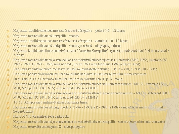 Harjumaa koolidevahelised meistrivõistlused võrkpallis - poisid (10 - 12 klass) Harjumaa meistrivõistlused korvpallis Harjumaa koolidevahelised meistrivõistlused võrkpallis - poisid (10 - 12 klass) Harjumaa meistrivõistlused korvpallis