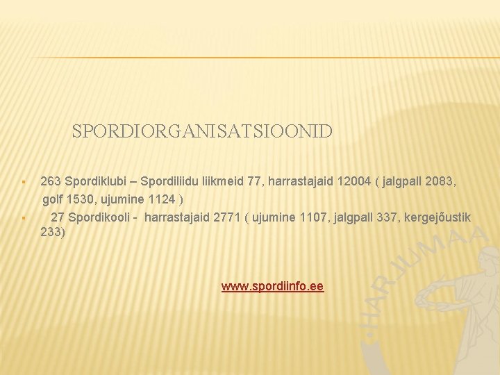 SPORDIORGANISATSIOONID 263 Spordiklubi – Spordiliidu liikmeid 77, harrastajaid 12004 ( jalgpall 2083, golf 1530,