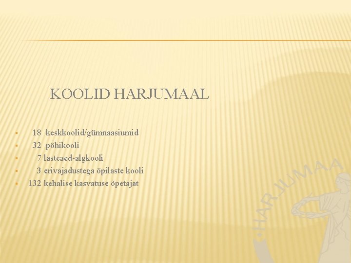 KOOLID HARJUMAAL § § § 18 keskkoolid/gümnaasiumid 32 põhikooli 7 lasteaed-algkooli 3 erivajadustega õpilaste