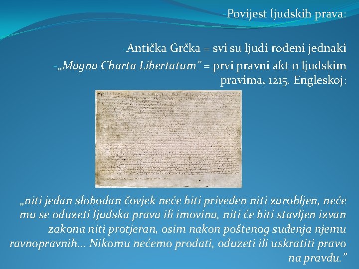 -Povijest ljudskih prava: -Antička Grčka = svi su ljudi rođeni jednaki -„Magna Charta Libertatum”
