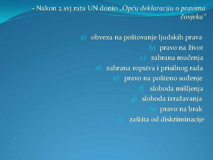 - Nakon 2. svj. rata UN donio „Opću deklaraciju o pravima čovjeka” a) obveza