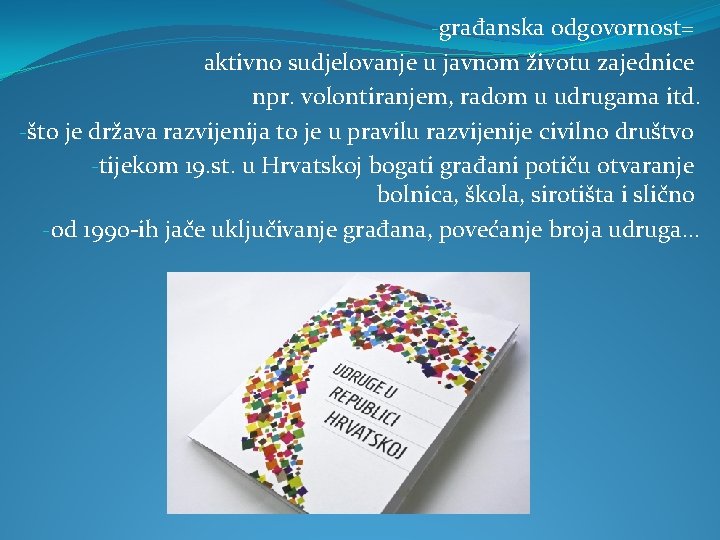 -građanska odgovornost= aktivno sudjelovanje u javnom životu zajednice npr. volontiranjem, radom u udrugama itd.