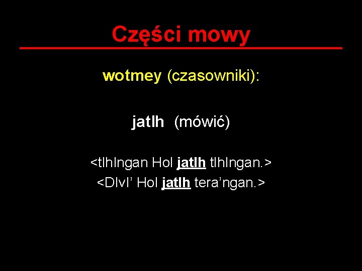 Części mowy wotmey (czasowniki): jatlh (mówić) <tlh. Ingan Hol jatlh tlh. Ingan. > <DIv.