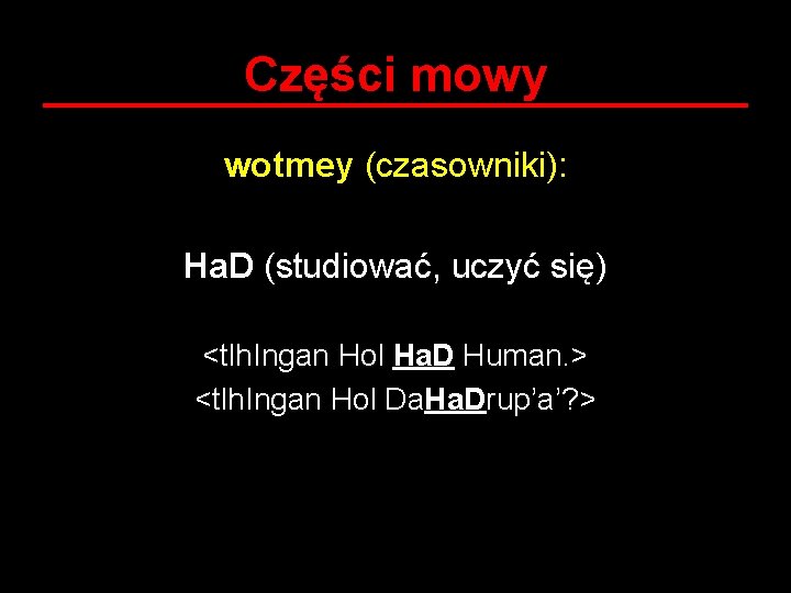 Części mowy wotmey (czasowniki): Ha. D (studiować, uczyć się) <tlh. Ingan Hol Ha. D