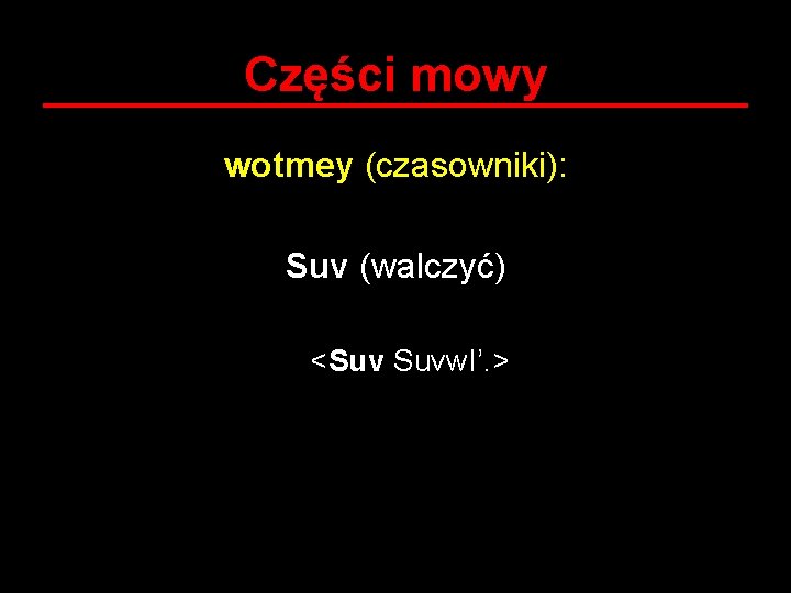 Części mowy wotmey (czasowniki): Suv (walczyć) <Suv Suvw. I’. > 