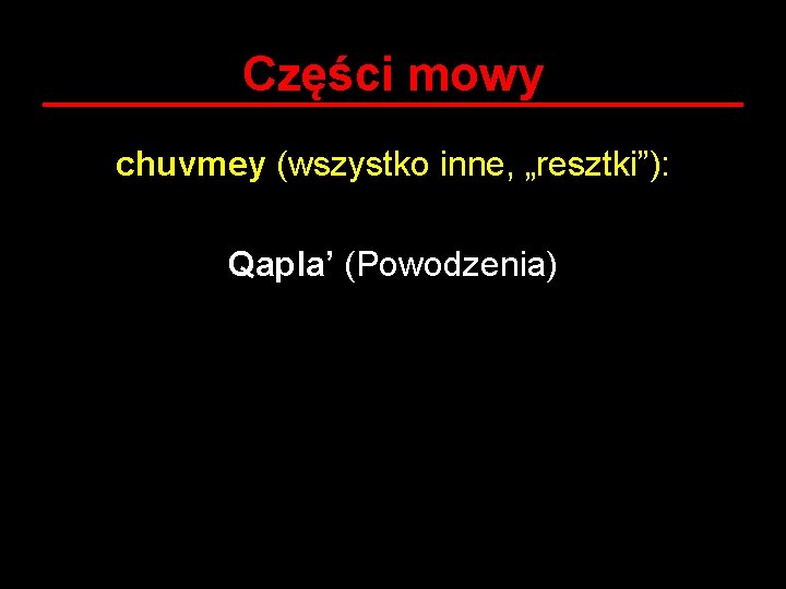 Części mowy chuvmey (wszystko inne, „resztki”): Qapla’ (Powodzenia) 