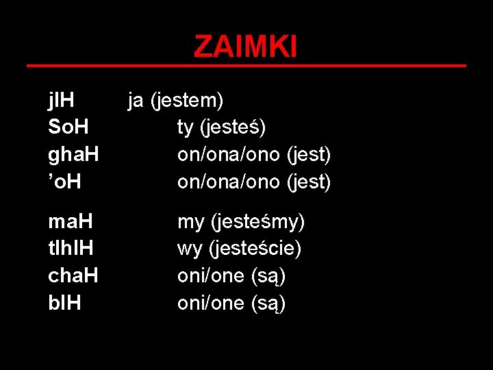 ZAIMKI j. IH So. H gha. H ’o. H ma. H tlh. IH cha.