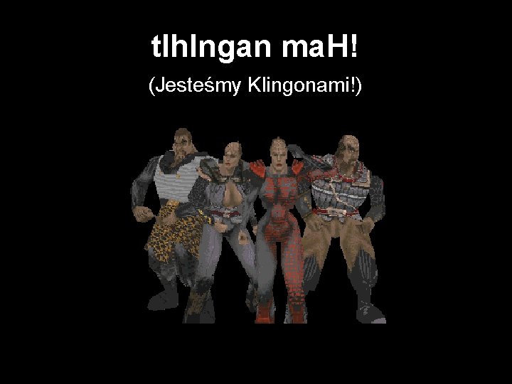 tlh. Ingan ma. H! (Jesteśmy Klingonami!) 