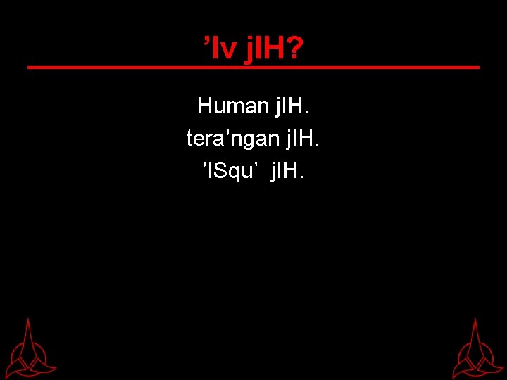 ’Iv j. IH? Human j. IH. tera’ngan j. IH. ’ISqu’ j. IH. 