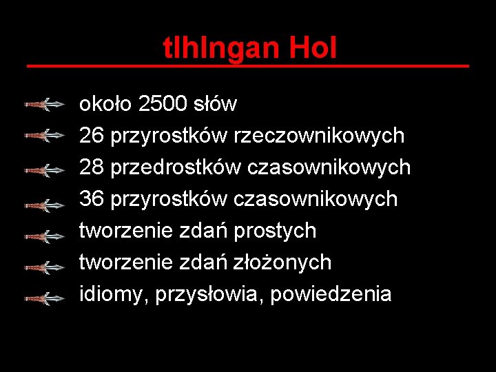 tlh. Ingan Hol około 2500 słów 26 przyrostków rzeczownikowych 28 przedrostków czasownikowych 36 przyrostków