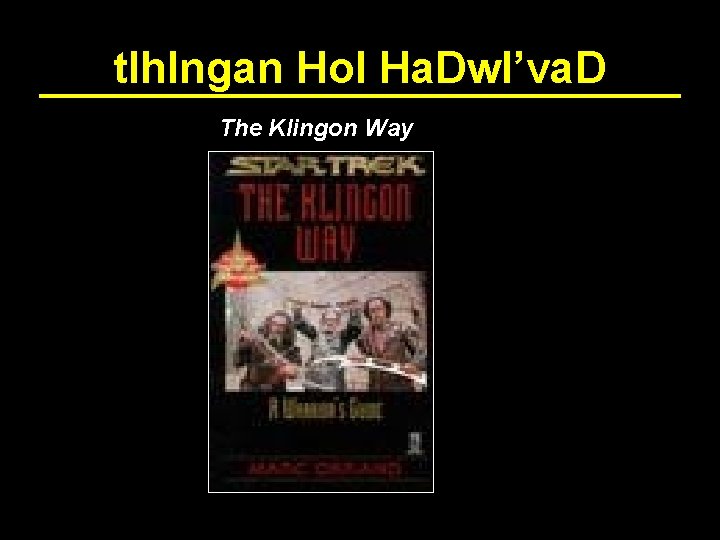 tlh. Ingan Hol Ha. Dw. I’va. D The Klingon Way 